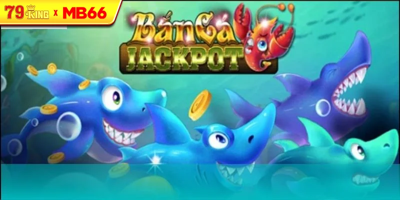 Bắn Cá Jackpot có lừa đảo không? Bắn Cá Jackpot có lừa đảo không?