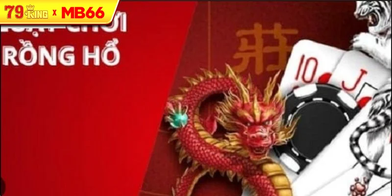Luật chơi bài Rồng Hổ cơ bản Luật chơi bài Rồng Hổ cơ bản