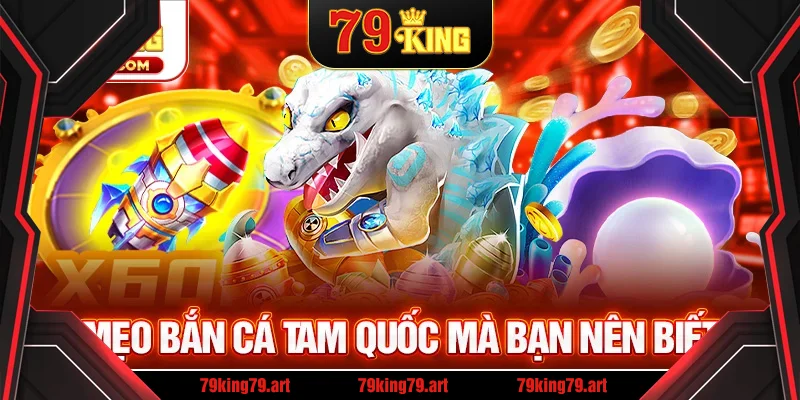 Những mẹo bắn cá Tam Quốc săn thưởng hiệu quả Những mẹo bắn cá Tam Quốc săn thưởng hiệu quả
