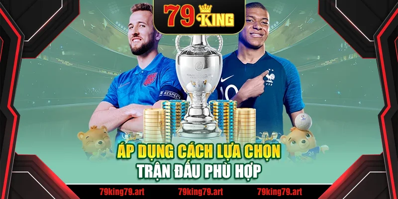 Áp dụng cách lựa chọn trận đấu phù hợp Áp dụng cách lựa chọn trận đấu phù hợp