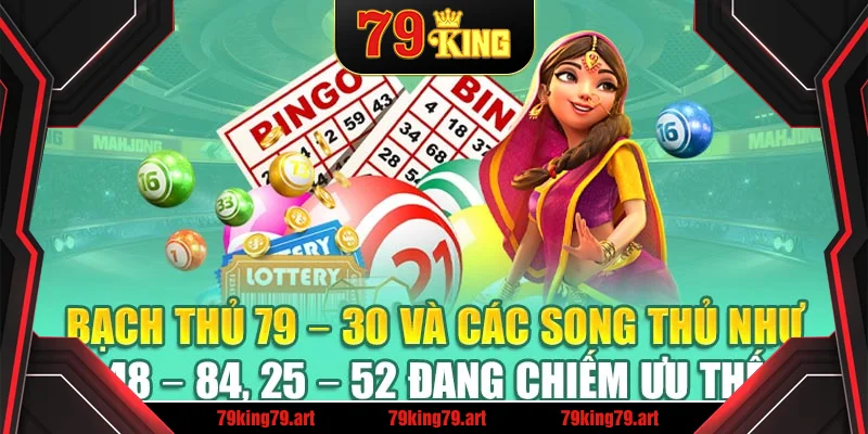 Bạch thủ 79 – 30 và các song thủ như 48 – 84, 25 – 52 đang chiếm ưu thế Bạch thủ 79 – 30 và các song thủ như 48 – 84, 25 – 52 đang chiếm ưu thế