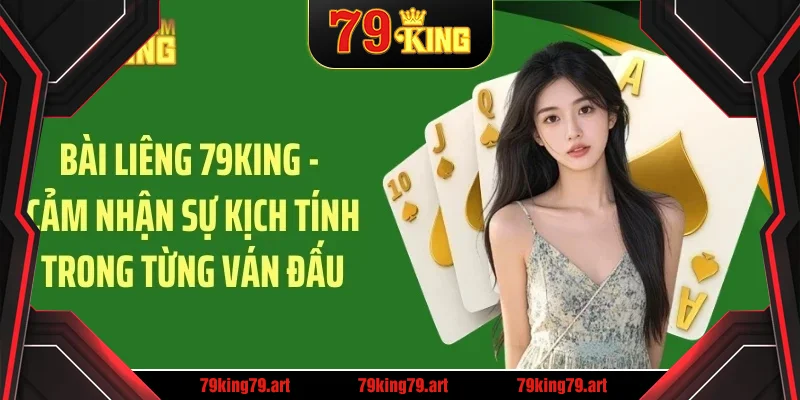 Bài liêng 79king cảm nhận sự kịch tính trong từng ván đấu