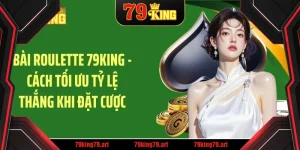 bai roulette 79king – cach toi uu ty le thang khi dat cuoc
