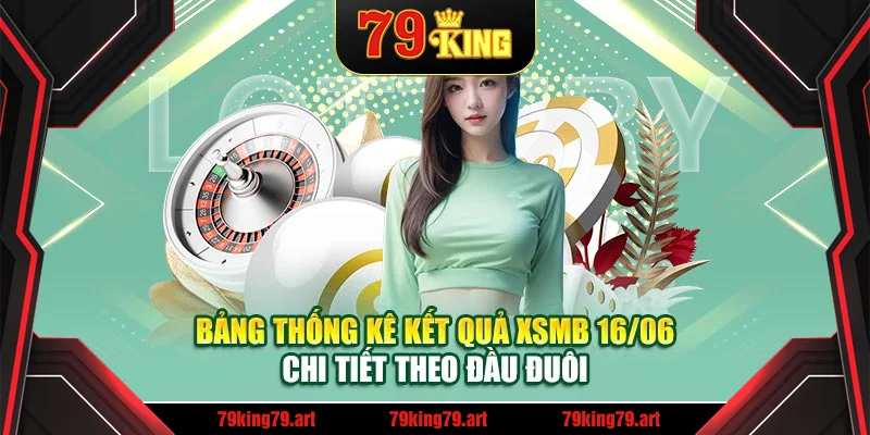 Bảng thống kê kết quả XSMB 16/06 chi tiết theo đầu đuôi Bảng thống kê kết quả XSMB 16/06 chi tiết theo đầu đuôi