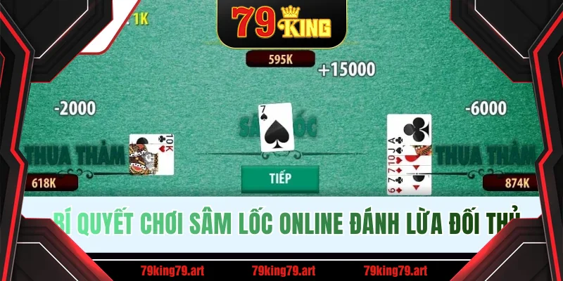 Bí quyết chơi Sâm Lốc online đánh lừa đối thủ