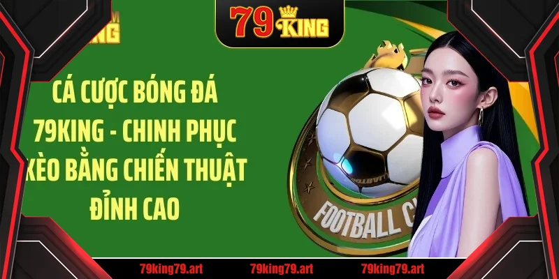 Cá cược bóng đá 79king