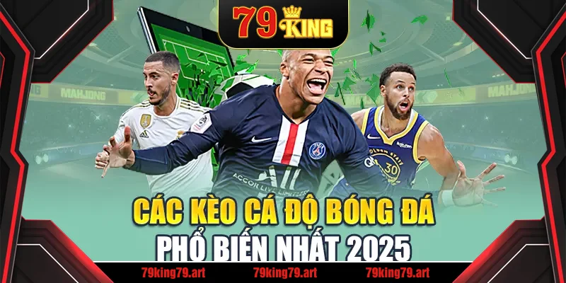 Các kèo cá độ bóng đá phổ biến nhất 2025 Các kèo cá độ bóng đá phổ biến nhất 2025