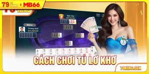 Cách chơi Tú Lơ Khơ