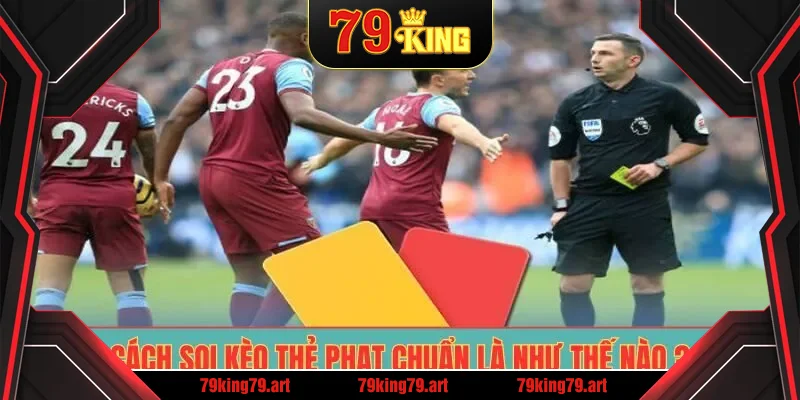 Cách soi kèo thẻ phạt chuẩn là như thế nào ? Cách soi kèo thẻ phạt chuẩn là như thế nào ?