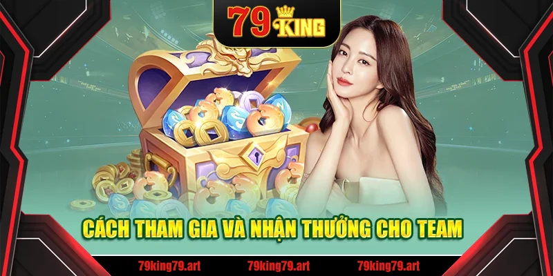 Cách tham gia và nhận thưởng cho team Cách tham gia và nhận thưởng cho team