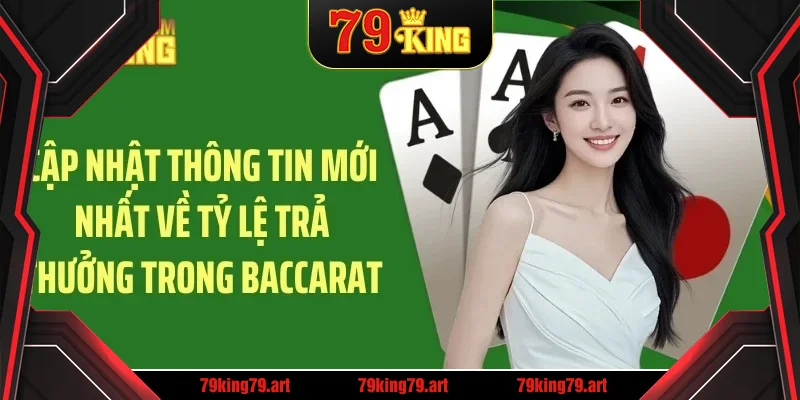 Cập nhật thông tin mới nhất về tỷ lệ trả thưởng trong baccarat Cập nhật thông tin mới nhất về tỷ lệ trả thưởng trong baccarat