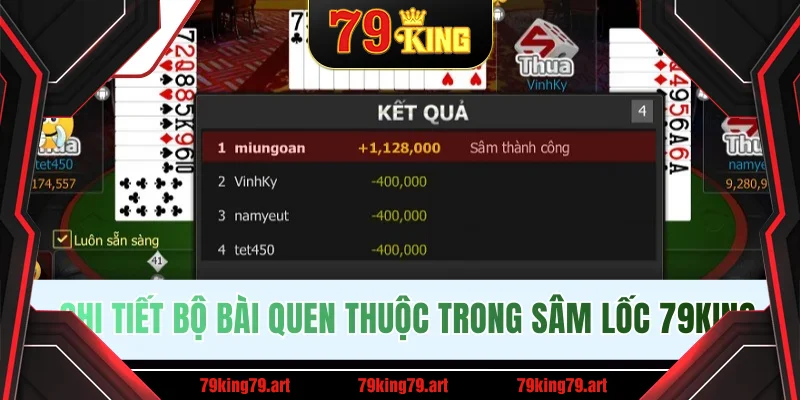 Chi tiết bộ bài quen thuộc trong Sâm Lốc 79KING