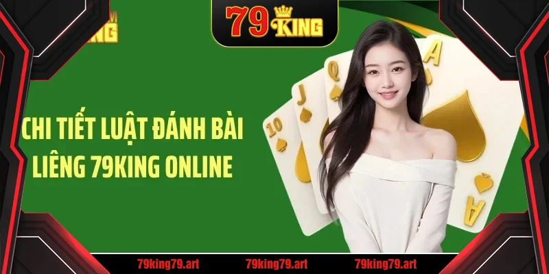 Chi tiết luật đánh bài liêng 79KING online Chi tiết luật đánh bài liêng 79KING online