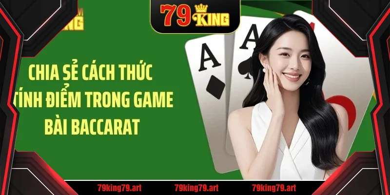 Chia sẻ cách thức tính điểm trong game bài baccarat Chia sẻ cách thức tính điểm trong game bài baccarat
