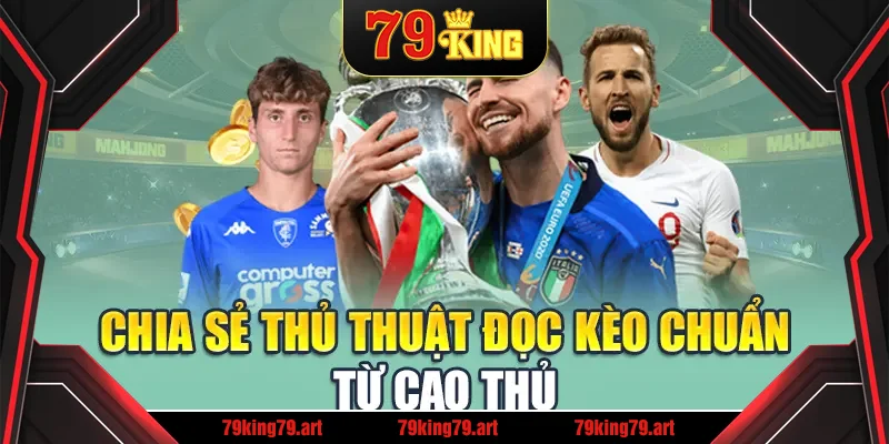 Chia sẻ thủ thuật đọc kèo chuẩn từ cao thủ Chia sẻ thủ thuật đọc kèo chuẩn từ cao thủ