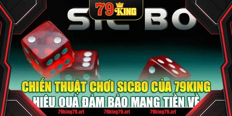 Chiến thuật chơi Sicbo của 79King hiệu quả đảm bảo mang tiền về Chiến thuật chơi Sicbo của 79King hiệu quả đảm bảo mang tiền về