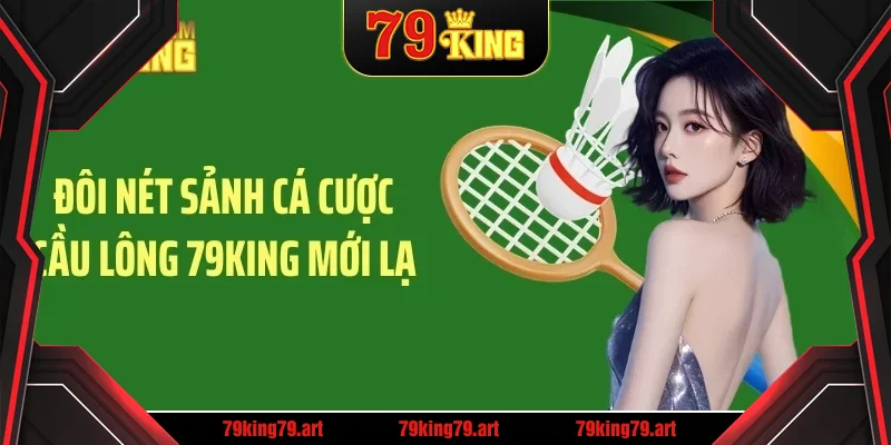 Đôi nét sảnh cá cược cầu lông 79KING mới lạ Đôi nét sảnh cá cược cầu lông 79KING mới lạ