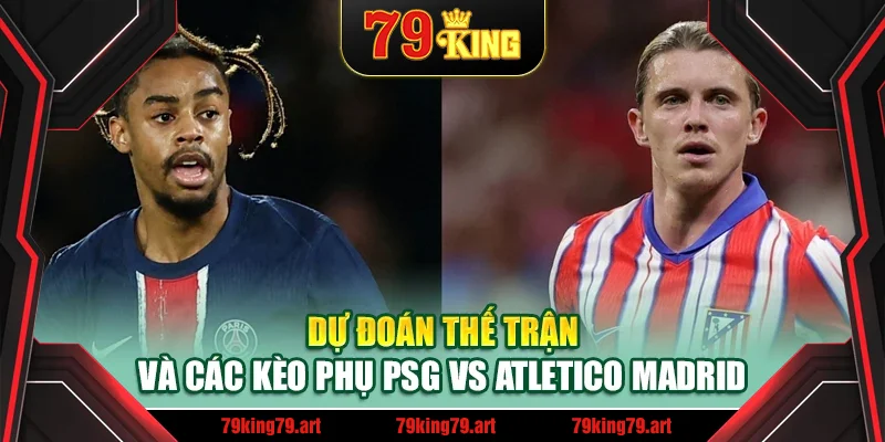 Dự đoán thế trận và các kèo phụ PSG vs Atletico Madrid Dự đoán thế trận và các kèo phụ PSG vs Atletico Madrid