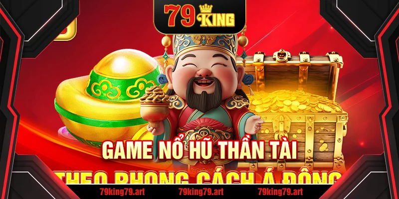 Game nổ hũ Thần Tài theo phong cách Á Đông Game nổ hũ Thần Tài theo phong cách Á Đông