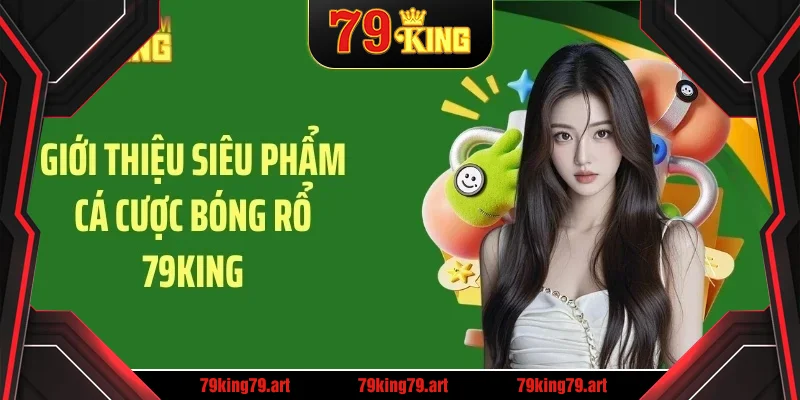 Giới thiệu siêu phẩm cá cược bóng rổ 79KING Giới thiệu siêu phẩm cá cược bóng rổ 79KING