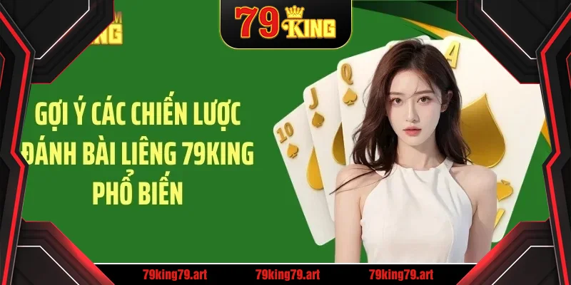 Gợi ý các chiến lược đánh bài liêng 79KING phổ biến Gợi ý các chiến lược đánh bài liêng 79KING phổ biến