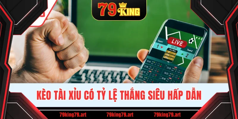 Kèo tài xỉu có tỷ lệ thắng siêu hấp dẫn Kèo tài xỉu có tỷ lệ thắng siêu hấp dẫn