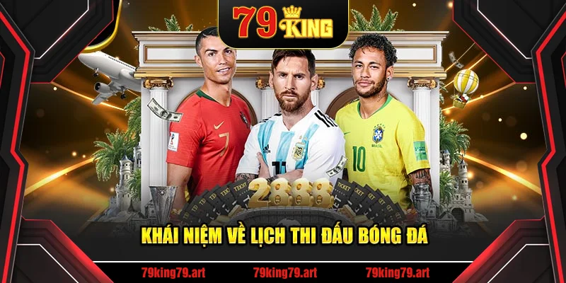 Giải thích khái niệm lịch thi đấu bóng đá Giải thích khái niệm lịch thi đấu bóng đá