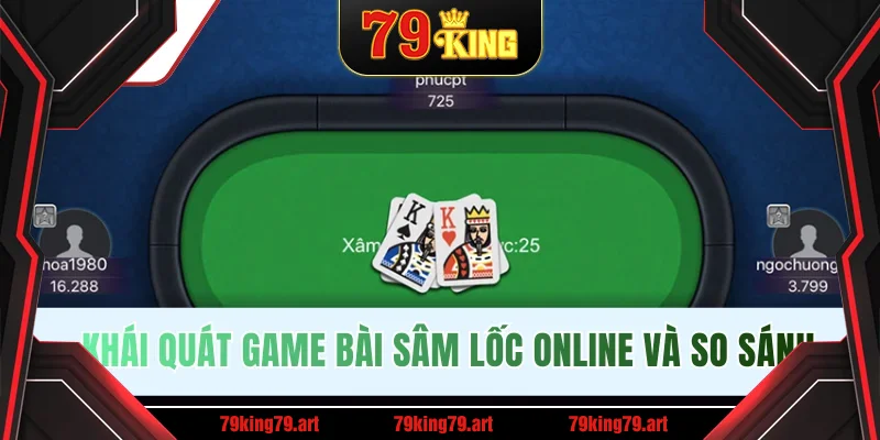 Khái quát game bài Sâm Lốc online và so sánh