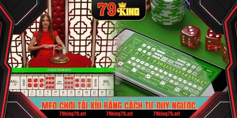 Mẹo chơi tài xỉu bằng cách tư duy ngược Mẹo chơi tài xỉu bằng cách tư duy ngược