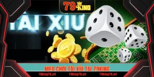 Mẹo chơi tài xỉu tại 79King