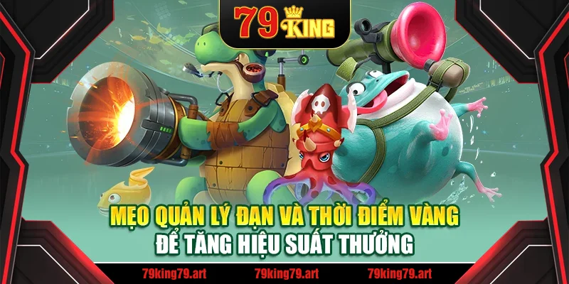 Mẹo quản lý đạn và thời điểm vàng để tăng hiệu suất thưởng Mẹo quản lý đạn và thời điểm vàng để tăng hiệu suất thưởng
