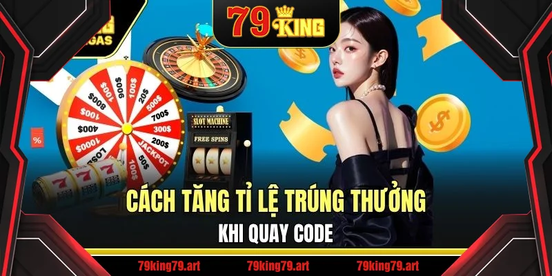 Một số cách tăng tỉ lệ trúng thưởng khi quay code Một số cách tăng tỉ lệ trúng thưởng khi quay code