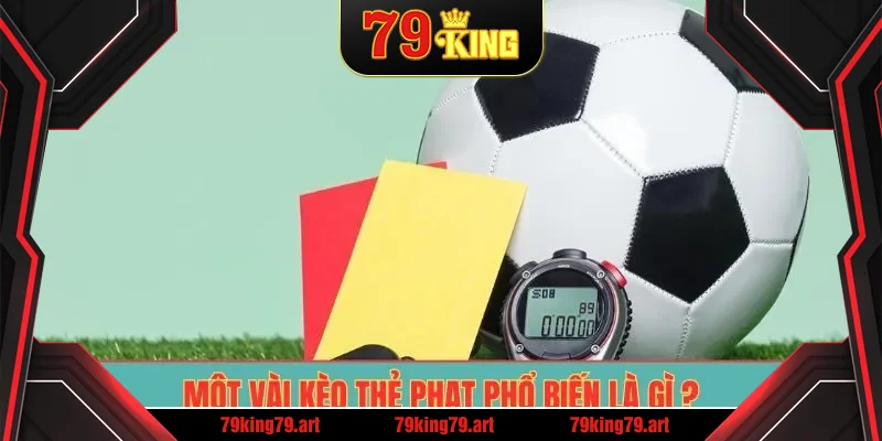 Một vài kèo thẻ phạt phổ biến là gì ? Một vài kèo thẻ phạt phổ biến là gì ?