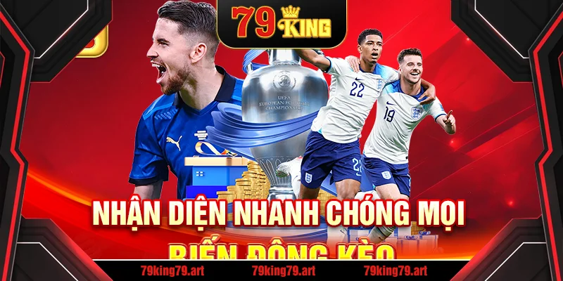 Nhận diện nhanh chóng mọi biến động kèo Nhận diện nhanh chóng mọi biến động kèo