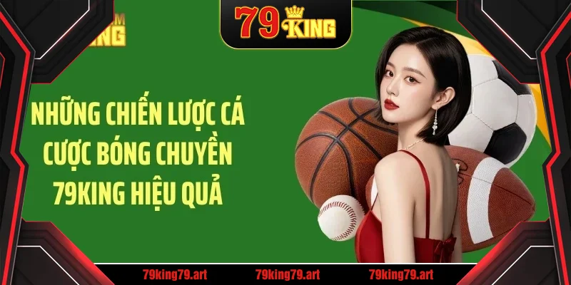 Những chiến lược cá cược bóng chuyền 79KING hiệu quả Những chiến lược cá cược bóng chuyền 79KING hiệu quả