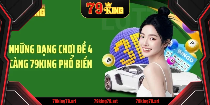 Những dạng chơi đề 4 càng 79KING phổ biến Những dạng chơi đề 4 càng 79KING phổ biến