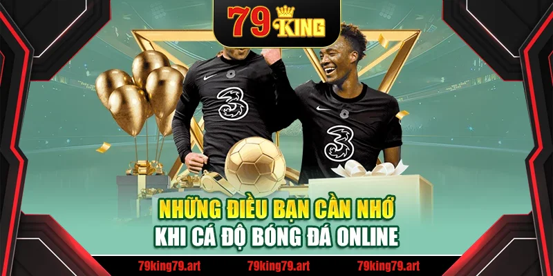 Những điều bạn cần nhớ khi cá độ bóng đá online Những điều bạn cần nhớ khi cá độ bóng đá online