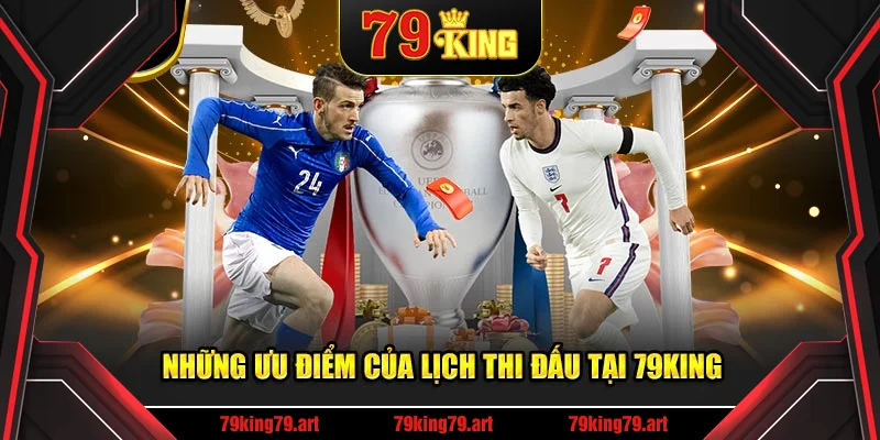 Những ưu điểm của lịch thi đấu bóng đá hôm nay tại 79KING Những ưu điểm của lịch thi đấu bóng đá hôm nay tại 79KING