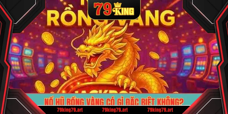 Nổ Hũ Rồng Vàng có gì đặc biệt không? Nổ Hũ Rồng Vàng có gì đặc biệt không?