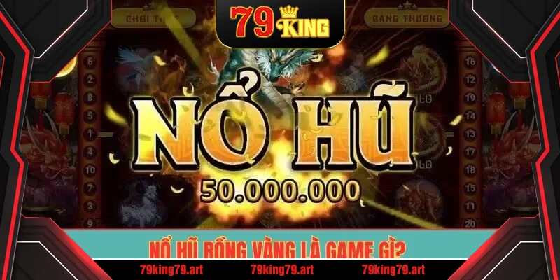 Nổ Hũ Rồng Vàng là game gì? Nổ Hũ Rồng Vàng là game gì?