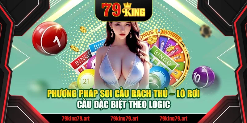 Phương pháp soi cầu bạch thủ – lô rơi – cầu đặc biệt theo logic Phương pháp soi cầu bạch thủ – lô rơi – cầu đặc biệt theo logic