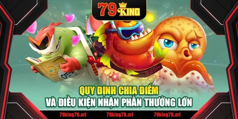 Quy định chia điểm và điều kiện nhận phần thưởng lớn