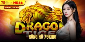Rồng hổ 79king
