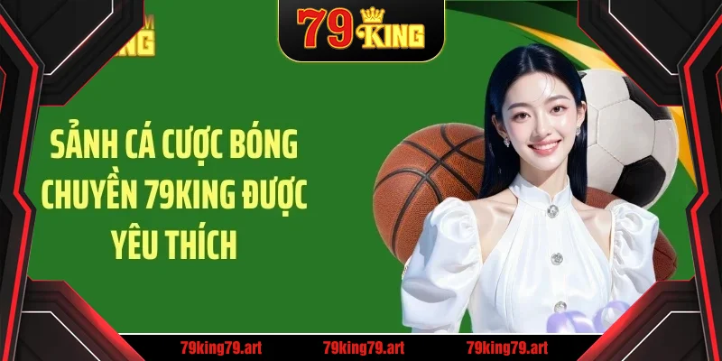 Sảnh cá cược bóng chuyền 79KING được yêu thích Sảnh cá cược bóng chuyền 79KING được yêu thích