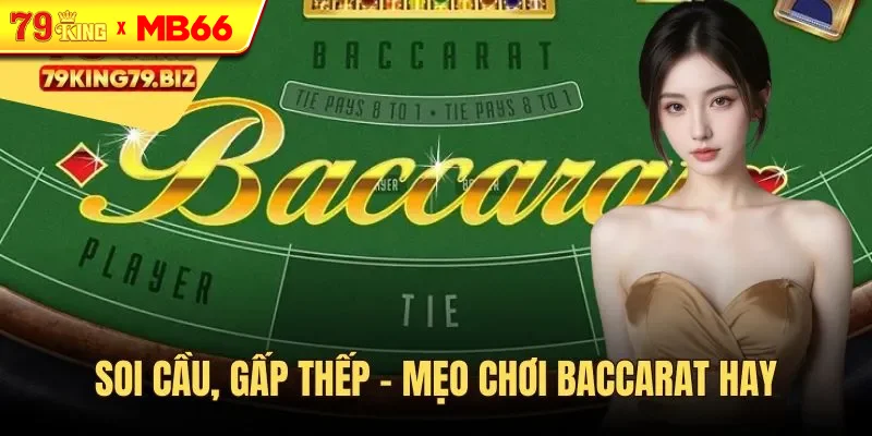 Soi cầu, gấp thếp - những mẹo đoán Baccarat hiệu quả Soi cầu, gấp thếp - những mẹo đoán Baccarat hiệu quả
