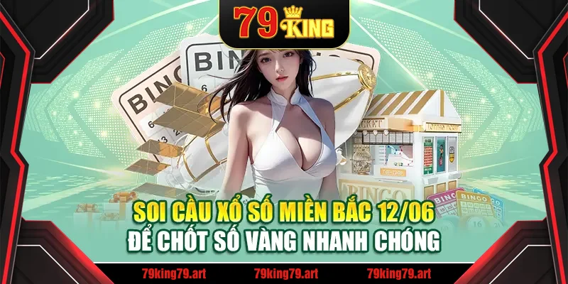 Soi cầu xổ số miền Bắc 12/06 để chốt số vàng nhanh chóng Soi cầu xổ số miền Bắc 12/06 để chốt số vàng nhanh chóng