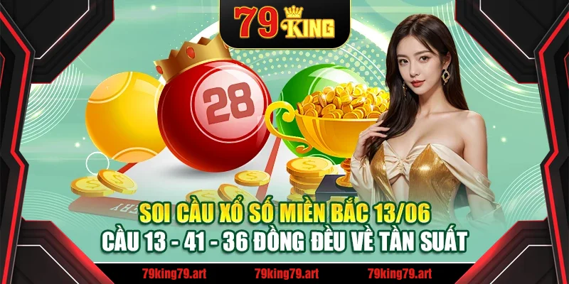 Soi cầu xổ số miền Bắc 13/06 - Cầu 13 - 41 - 36 đồng đều về tần suất Soi cầu xổ số miền Bắc 13/06 - Cầu 13 - 41 - 36 đồng đều về tần suất