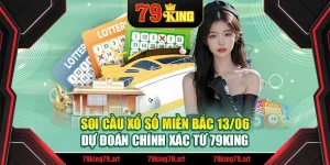 Soi Cầu Xổ Số Miền Bắc 13/06 - Dự Đoán Chính Xác Từ 79King