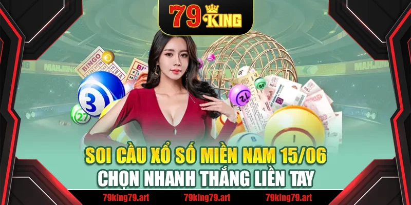 Soi Cầu Xổ Số Miền Nam 15/06 Chọn Nhanh Thắng Liền Tay