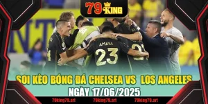 Soi Kèo Bóng Đá Chelsea Vs  Los Angeles Ngày 17/06/2025